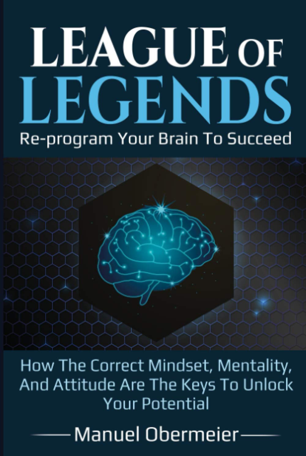 League Of Legends - Re-program Your Brain To Succeed: How The Correct ...