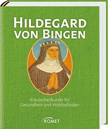 Hildegard von Bingen: Kräuterheilkunde für Gesundheit und Wohlbefinden