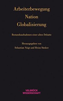Arbeiterbewegung - Nation - Globalisierung: Bestandsaufnahmen einer alten Debatte