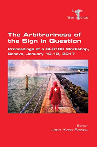 The Arbitrariness of the Sign in Question: Proceedings of a CLG 100 Workshop. Geneva, January 10-12, 2017 (Ls, Band 1)