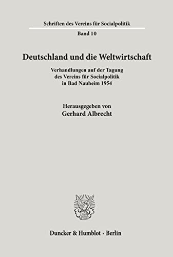 Deutschland und die Weltwirtschaft.: Verhandlungen auf der Tagung des Vereins für Socialpolitik in Bad Nauheim 1954. (Schriften des Vereins für Socialpolitik, Band 10)