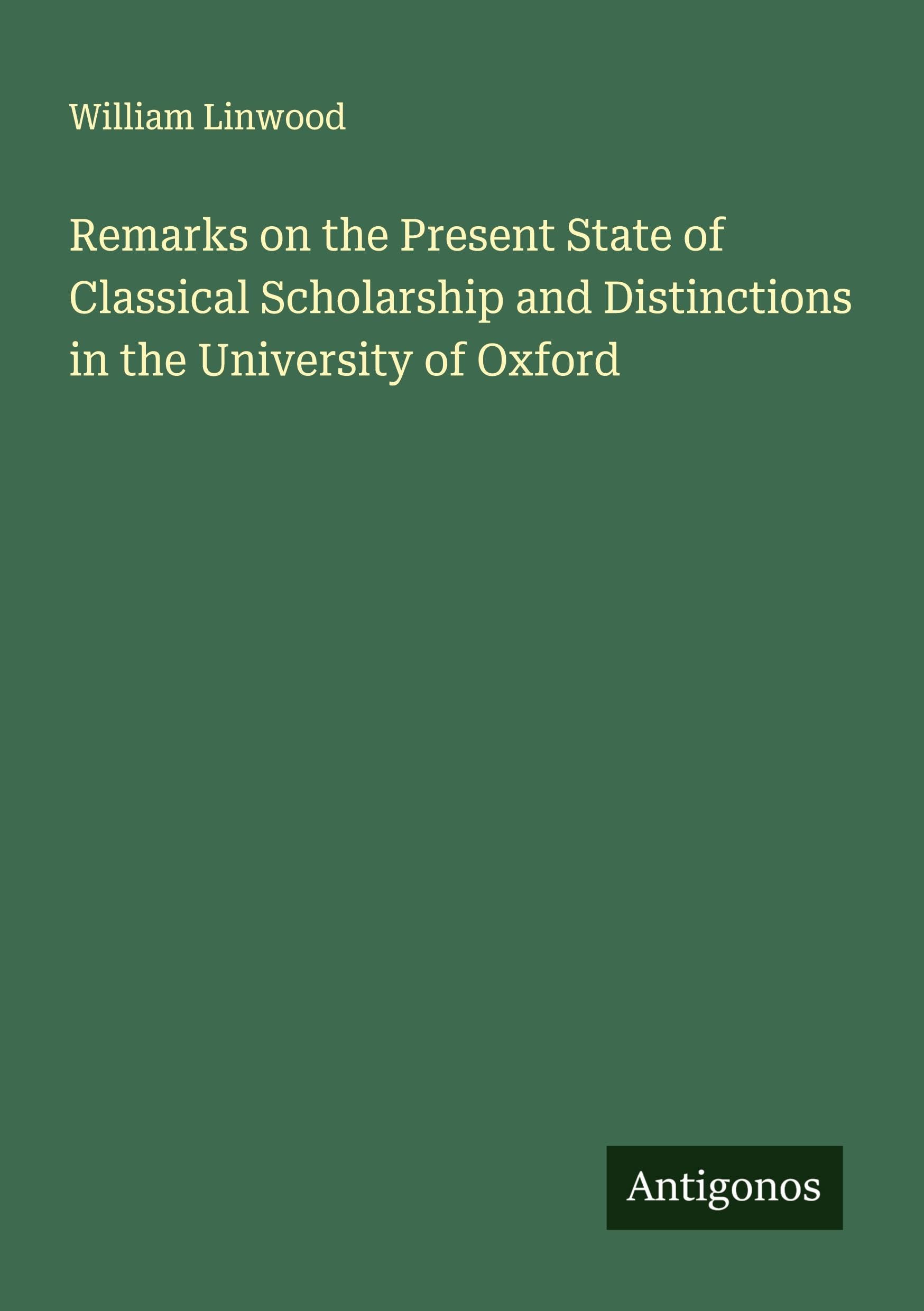 Remarks on the Present State of Classical Scholarship and Distinctions in the University of Oxford