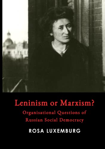Rosa Luxemburg Leninism Or Marxism?