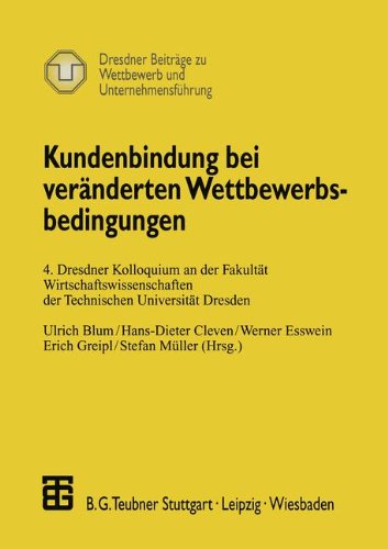 Kundenbindung bei veränderten Wettbewerbsbedingungen (Dresdner Beiträge zu Wettbewerb und Unternehmensführung)