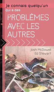 Je connais quelqu'un qui a des problèmes avec les autres