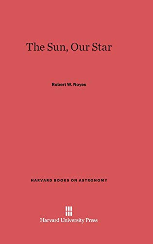 The Sun, Our Star (Harvard Books on Astronomy, Band 12)