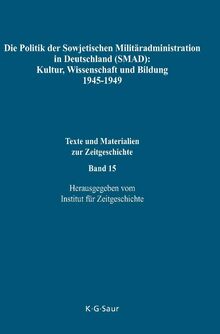 Die Politik der Sowjetischen Militäradministration in Deutschland (SMAD): Kultur, Wissenschaft und Bildung 1945-1949