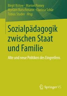 Sozialpädagogik zwischen Staat und Familie: Alte und neue Politiken des Eingreifens (German Edition)