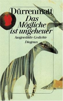 Das Mögliche ist ungeheuer. Ausgewählte Gedichte