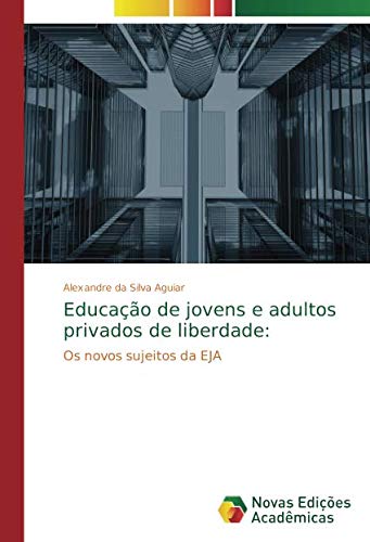 Educação de jovens e adultos privados de liberdade:: Os novos sujeitos da EJA