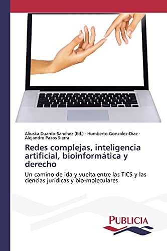 Redes complejas, inteligencia artificial, bioinformática y derecho: Un camino de ida y vuelta entre las TICS y las ciencias jurídicas y bio-moleculares