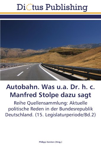 Autobahn. Was u.a. Dr. h. c. Manfred Stolpe dazu sagt: Reihe Quellensammlung: Aktuelle politische Reden in der Bundesrepublik Deutschland. (15. Legislaturperiode/Bd.2)