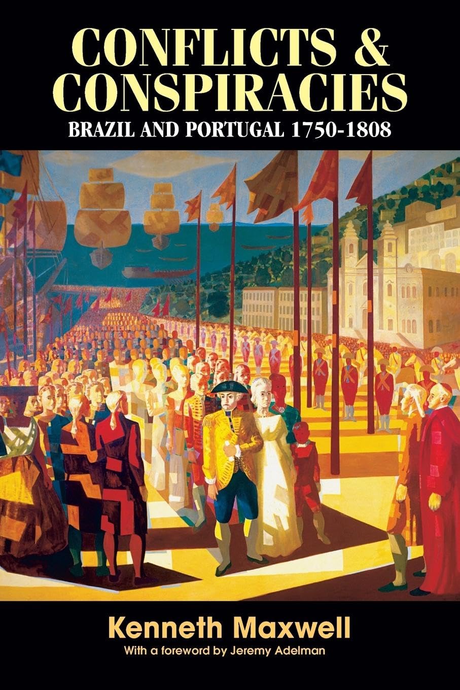 Kenneth Maxwell Conflicts And Conspiracies, Brazil And Portugal, 1750-1808