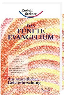 Das Fünfte Evangelium: Aus neuzeitlicher Geistesforschung