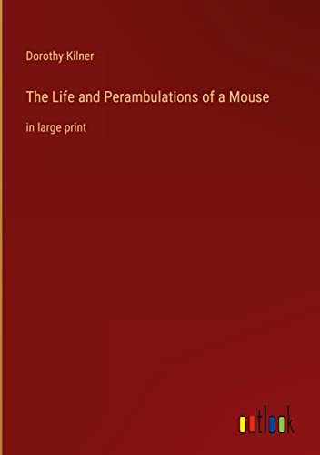 The Life and Perambulations of a Mouse: in large print