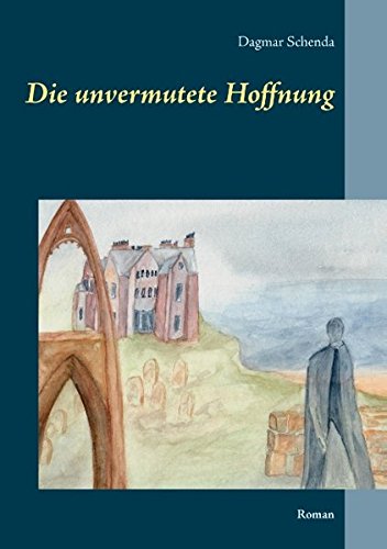 Die unvermutete Hoffnung: Roman