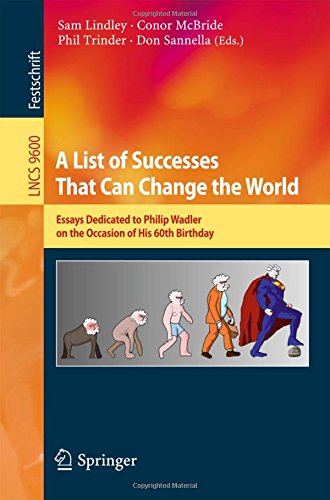 A List of Successes That Can Change the World: Essays Dedicated to Philip Wadler on the Occasion of His 60th Birthday (Lecture Notes in Computer Science)