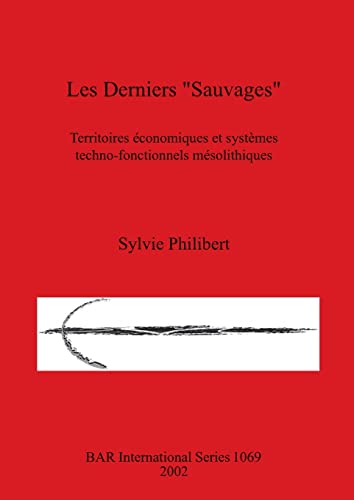 Les Derniers Sauvages: Territoires économiques et systèmes techno-fonctionnels mésolithiques (British Archaeological Reports, Band 1069)