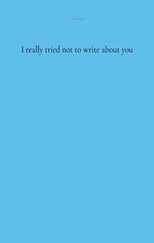 I really tried not to write about you