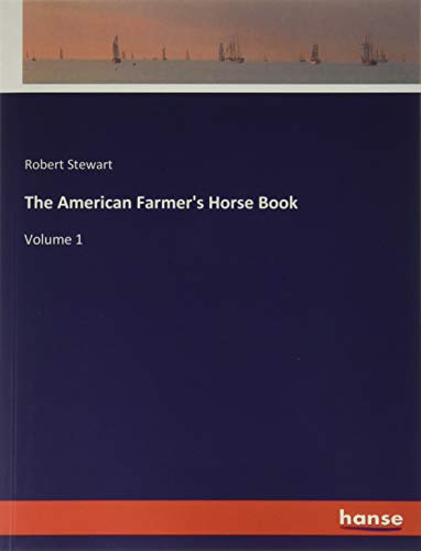 The American Farmer's Horse Book: Volume 1