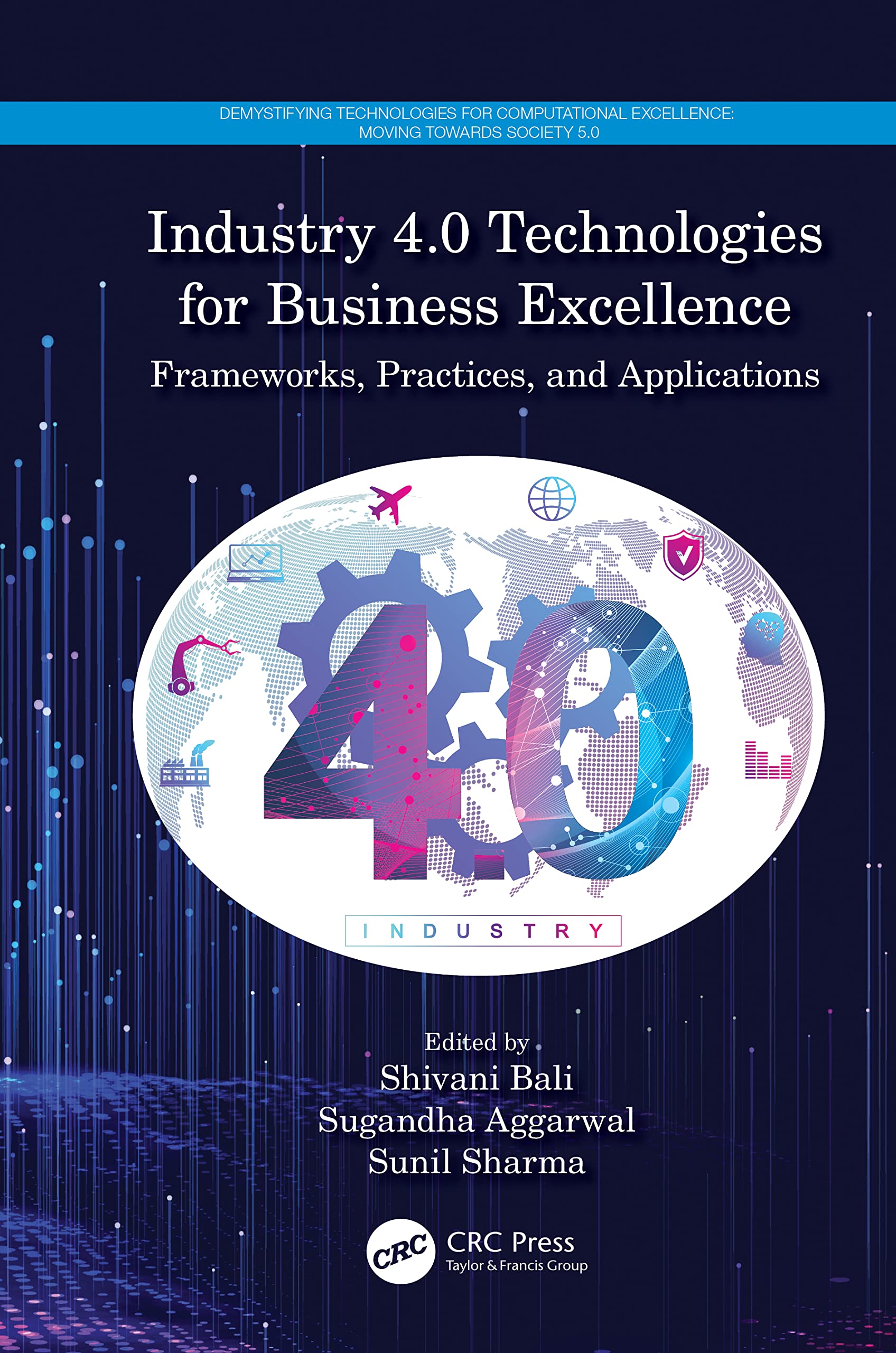 Industry 4.0 Technologies for Business Excellence: Frameworks, Practices, and Applications (Demystifying Technologies for Computational Excellence: Moving Towards Society 5.0)
