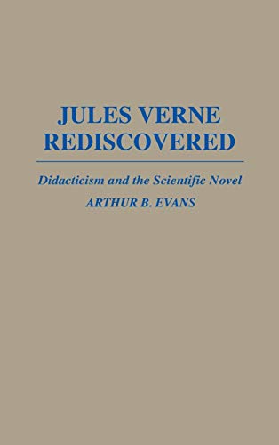 Jules Verne Rediscovered: Didacticism and the Scientific Novel (Contributions to the Study of World Literature)