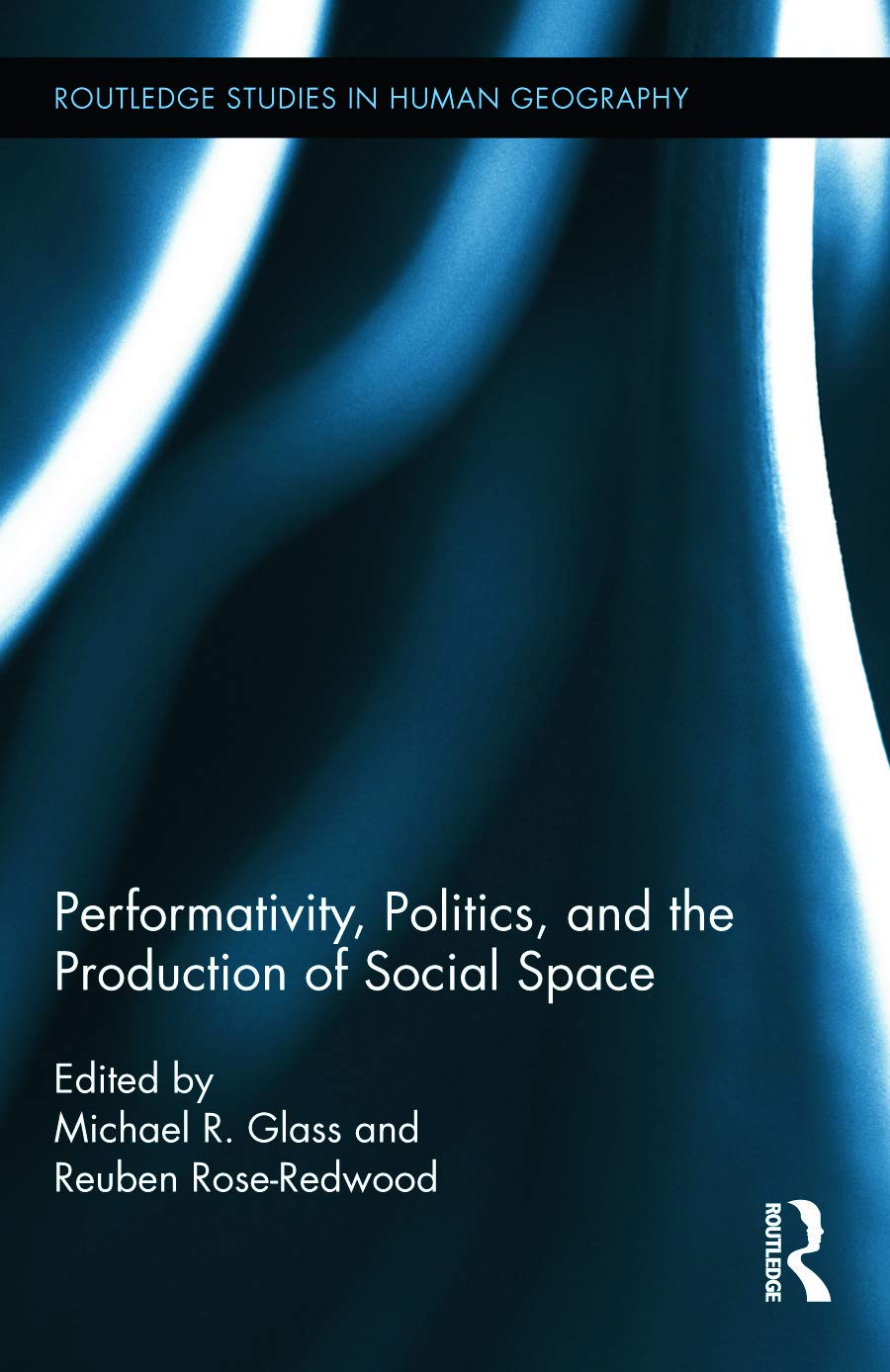 Performativity, Politics, and the Production of Social Space (Routledge Studies in Human Geography, 51, Band 51)