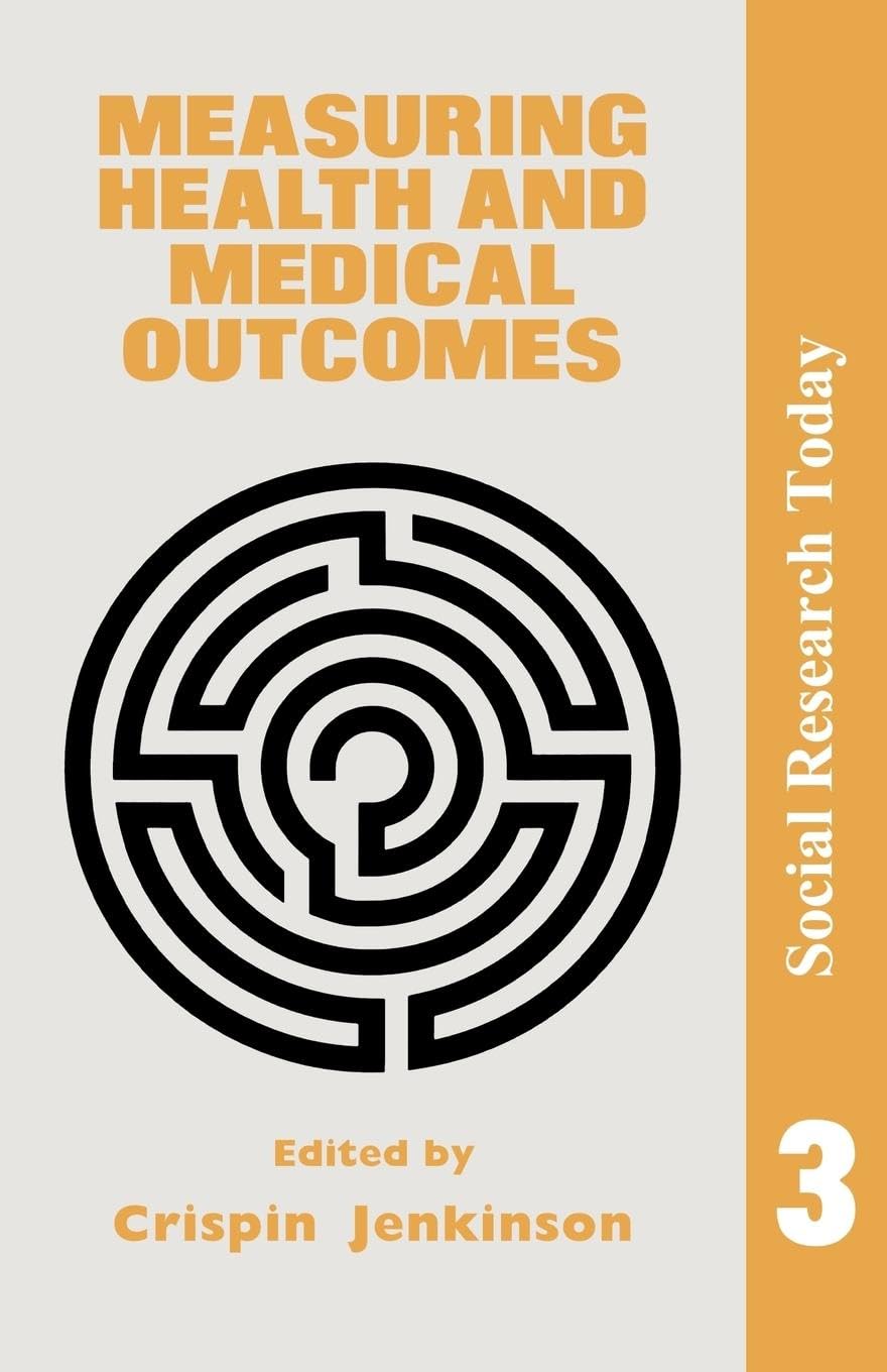 Measuring Health And Medical Outcomes (Social Research Today, Vol 3)