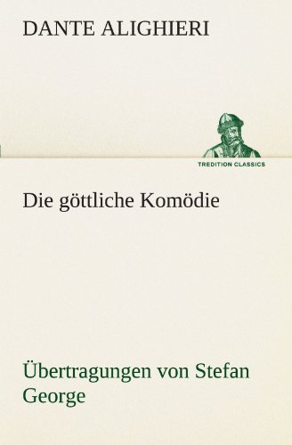 Die göttliche Komödie - Übertragungen von Stefan George (TREDITION CLASSICS)