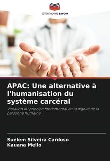 APAC: Une alternative à l'humanisation du système carcéral: Violation du principe fondamental de la dignité de la personne humaine