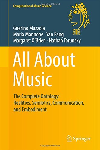 All About Music: The Complete Ontology: Realities, Semiotics, Communication, and Embodiment (Computational Music Science)