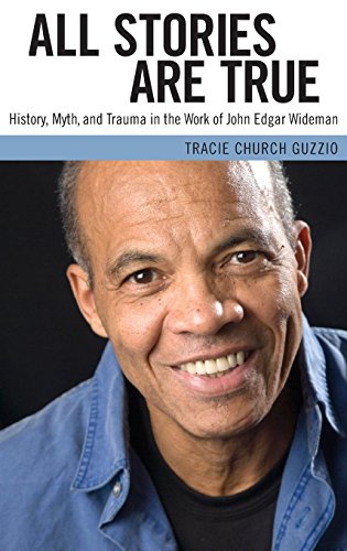 All Stories Are True: History, Myth, and Trauma in the Work of John Edgar Wideman (Margaret Walker Alexander Series in African American Studies)