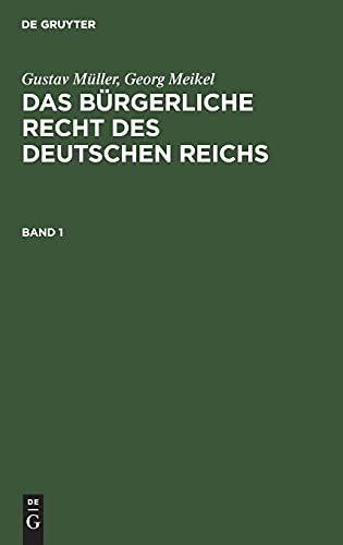 Gustav Müller; Georg Meikel: Das Bürgerliche Recht des Deutschen Reichs. Band 1