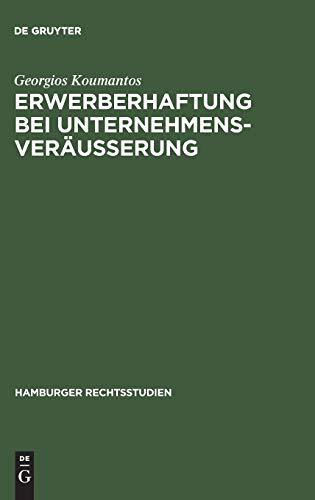 Erwerberhaftung bei Unternehmensveräußerung: Rechtsvergleichende Studien zur Verdinglichung des Gläubigerrechts (Hamburger Rechtsstudien, 45, Band 45)