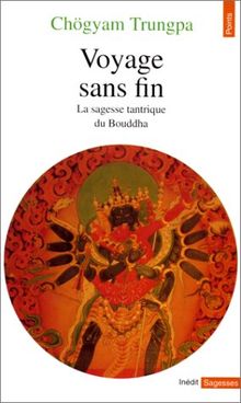 Voyage sans fin : la sagesse tantrique du bouddha
