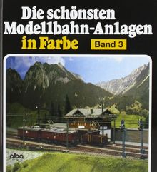 Die schönsten Modellbahn-Anlagen in Farbe, Bd.3