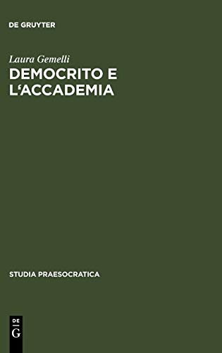 Democrito e l'Accademia: Studi sulla trasmissione dell'atomismo antico da Aristotele a Simplicio (Studia Praesocratica, 1, Band 1)