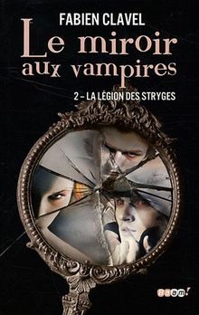 Le miroir aux vampires. Vol. 2. La légion des stryges