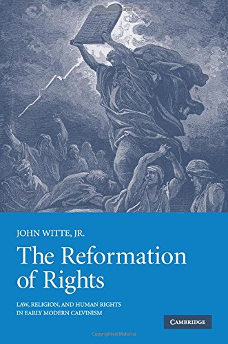 The Reformation of Rights: Law, Religion and Human Rights in Early Modern Calvinism