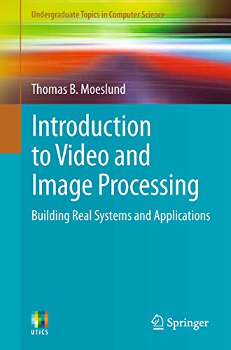 Undergraduate Topics in Computer Science   Introduction to Video and Image Processing - Thomas B Moeslund Kartoniert (TB)