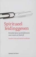 Spiritueel leidinggeven: Benedictijnse praktijklessen voor mens en bedrijf