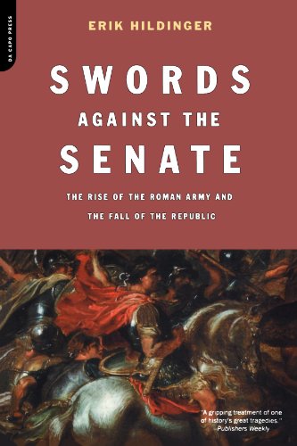 Swords Against The Senate: The Rise Of The Roman Army And The Fall Of The Republic