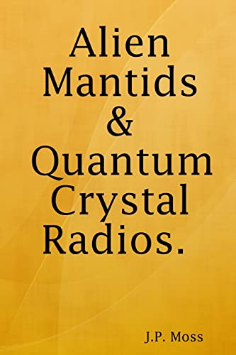 Alien Mantids & Quantum Crystal Radios