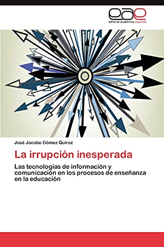 La irrupción inesperada: Las tecnologías de información y comunicación en los procesos de enseñanza en la educación