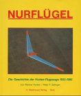 Nurflügel. Die Geschichte der Horten- Flugzeuge 1933 - 1960