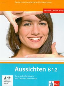 Aussichten. Kursbuch + Arbeits-/Materialienbuch mit 2 Audio-CDs und DVD B1.2: Deutsch als Fremdsprache für Erwachsene