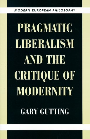 Pragmatic Liberalism and the Critique of Modernity (Modern European Philosophy)