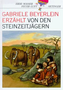 Gabriele Beyerlein erzählt von den Steinzeitjägern. ( Ab 8 J.)
