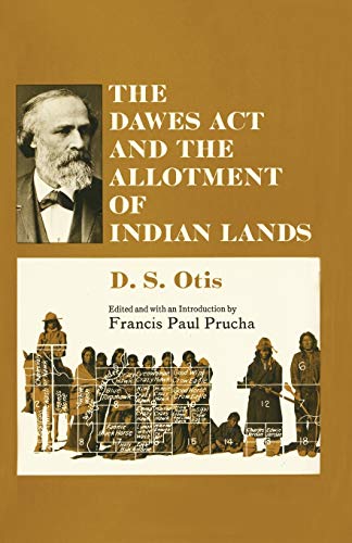The Dawes ACT and the Allotment of Indian Lands (Civilization of the American Indian, Band 123)