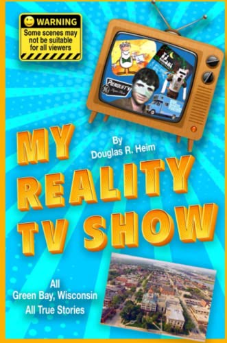 My Reality TV Show: Doug Heim's amazing, crazy, unbelievable true-life stories.
